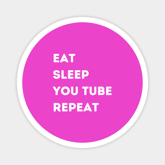 KIDS: EAT - SLEEP - YOU TUBE - REPEAT Magnet by FacePlantProductions